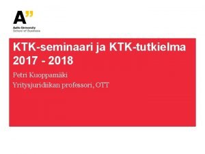 KTKseminaari ja KTKtutkielma 2017 2018 Petri Kuoppamki Yritysjuridiikan