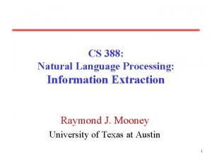 CS 388 Natural Language Processing Information Extraction Raymond