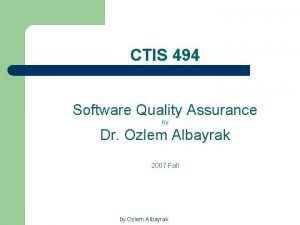 CTIS 494 Software Quality Assurance by Dr Ozlem