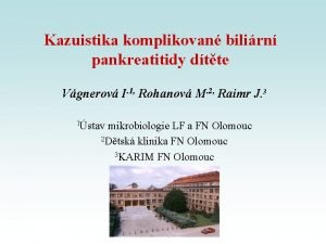 Kazuistika komplikovan bilirn pankreatitidy dtte Vgnerov I 1