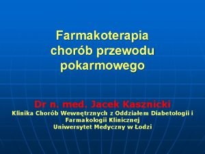 Farmakoterapia chorb przewodu pokarmowego Dr n med Jacek