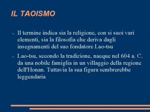 IL TAOISMO Il termine indica sia la religione