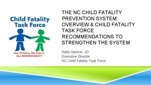 THE NC CHILD FATALITY PREVENTION SYSTEM OVERVIEW CHILD