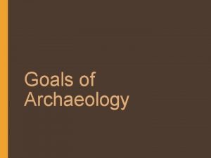Goals of archaeology