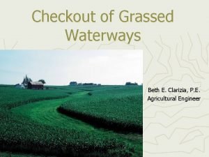 Checkout of Grassed Waterways Beth E Clarizia P