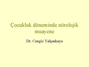 ocukluk dneminde nrolojik muayene Dr Cengiz Yalnkaya Aileden