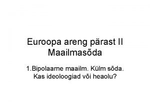 Euroopa areng prast II Maailmasda 1 Bipolaarne maailm