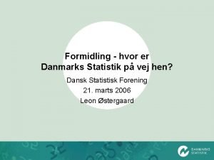 Formidling hvor er Danmarks Statistik p vej hen