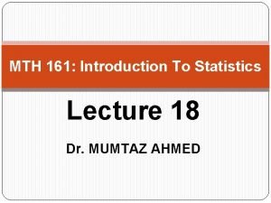 MTH 161 Introduction To Statistics Lecture 18 Dr