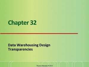 Chapter 32 Data Warehousing Design Transparencies Pearson Education