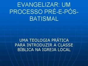 EVANGELIZAR UM PROCESSO PREPSBATISMAL UMA TEOLOGIA PRTICA PARA