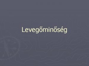 Levegminsg Terhels minden olyan anyag s E ami