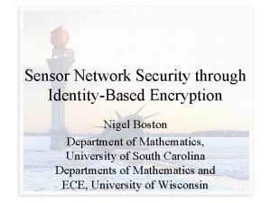 Sensor Network Security through IdentityBased Encryption Nigel Boston