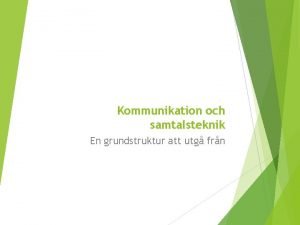 Kommunikation och samtalsteknik En grundstruktur att utg frn