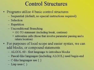 Control Structures Programs utilize 4 basic control structures