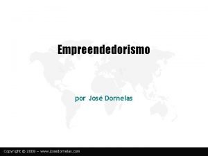 Empreendedorismo por Jos Dornelas Copyright 2008 www josedornelas