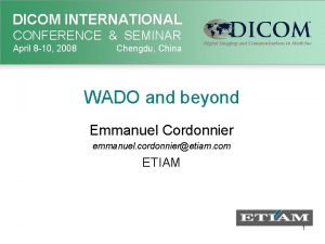 DICOM INTERNATIONAL CONFERENCE SEMINAR April 8 10 2008