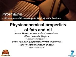 Physicochemical properties of fats and oil Jeroen Vereecken