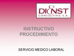 INSTRUCTIVO PROCEDIMIENTO SERVICIO MEDICO LABORAL CONSIDERACIONES GENERALES DEL