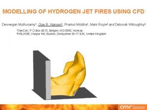 MODELLING OF HYDROGEN JET FIRES USING CFD Deiveegan