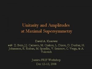 Unitarity and Amplitudes at Maximal Supersymmetry David A