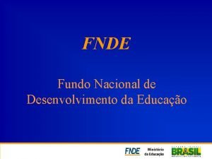 FNDE Fundo Nacional de Desenvolvimento da Educao Acervos