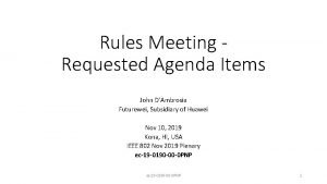 Rules Meeting Requested Agenda Items John DAmbrosia Futurewei