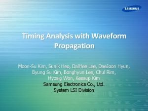 Timing Analysis with Waveform Propagation MoonSu Kim Sunik