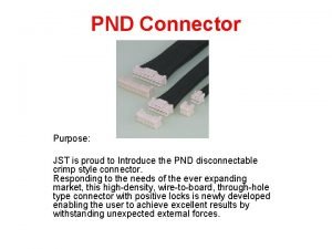 PND Connector Purpose JST is proud to Introduce