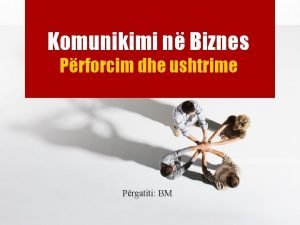 Komunikimi n Biznes Prforcim dhe ushtrime Prgatiti BM