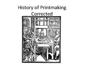 History of Printmaking Corrected Printmaking Techniques Type Woodcut