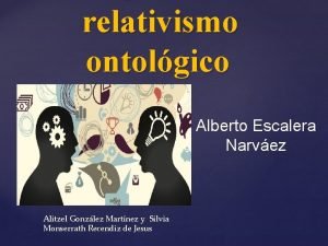 relativismo ontolgico Alitzel Gonzlez Martnez y Silvia Monserrath