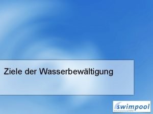 Ziele der Wasserbewltigung Wasserbewltigung 1 Ausatmen bewusstes Atmen