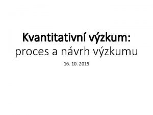 Kvantitativn vzkum proces a nvrh vzkumu 16 10