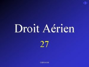 1 Droit Arien 27 CISPN 14300 2 PROCEDURES