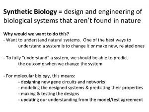 Synthetic Biology design and engineering of biological systems