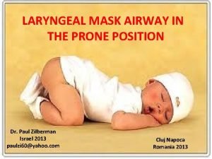 LARYNGEAL MASK AIRWAY IN THE PRONE POSITION Dr