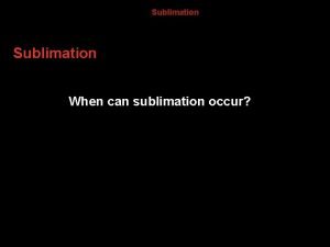 When does sublimation occur