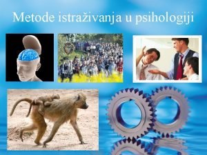 Metode istraivanja u psihologiji Psihologijska teorija Svakodnevno iskustvo