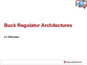 Buck Regulator Architectures 4 1 Overview BuckSwitching Converters