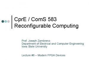 Cpr E Com S 583 Reconfigurable Computing Prof