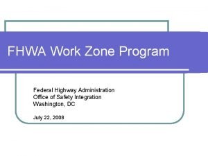FHWA Work Zone Program Federal Highway Administration Office