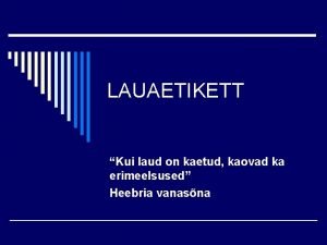 LAUAETIKETT Kui laud on kaetud kaovad ka erimeelsused