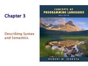 Chapter 3 Describing Syntax and Semantics ISBN 0