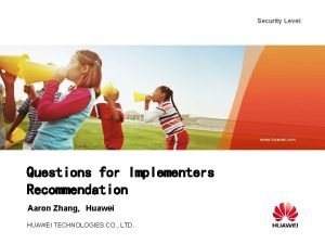 Security Level www huawei com Questions for Implementers
