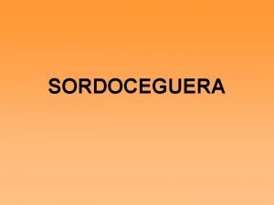 SORDOCEGUERA Qu es la sordoceguera La sordoceguera es