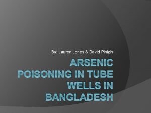 By Lauren Jones David Pinigis ARSENIC POISONING IN