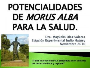 POTENCIALIDADES DE MORUS ALBA PARA LA SALUD Dra