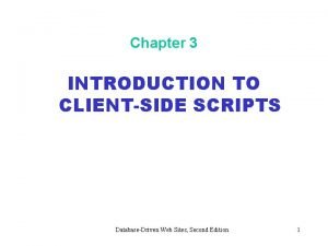 Chapter 3 INTRODUCTION TO CLIENTSIDE SCRIPTS DatabaseDriven Web