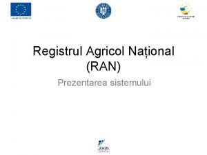 Registrul Agricol Naional RAN Prezentarea sistemului Agenda Obiectiv